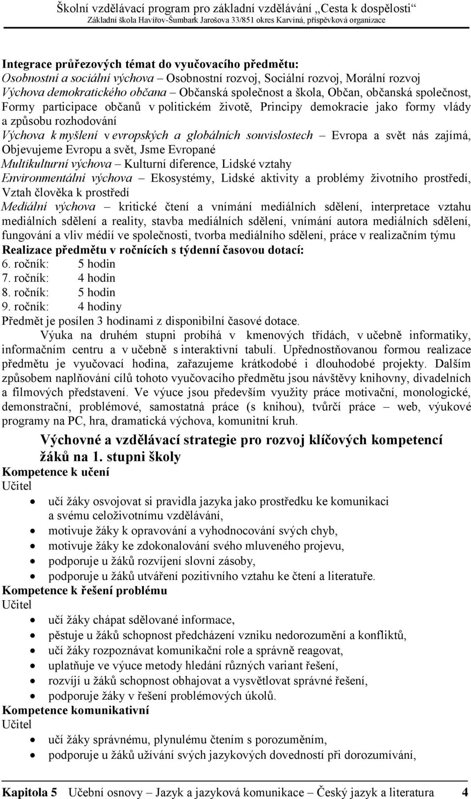 nás zajímá, Objevujeme Evropu a svět, Jsme Evropané Multikulturní výchova Kulturní diference, Lidské vztahy Environmentální výchova Ekosystémy, Lidské aktivity a problémy životního prostředí, Vztah