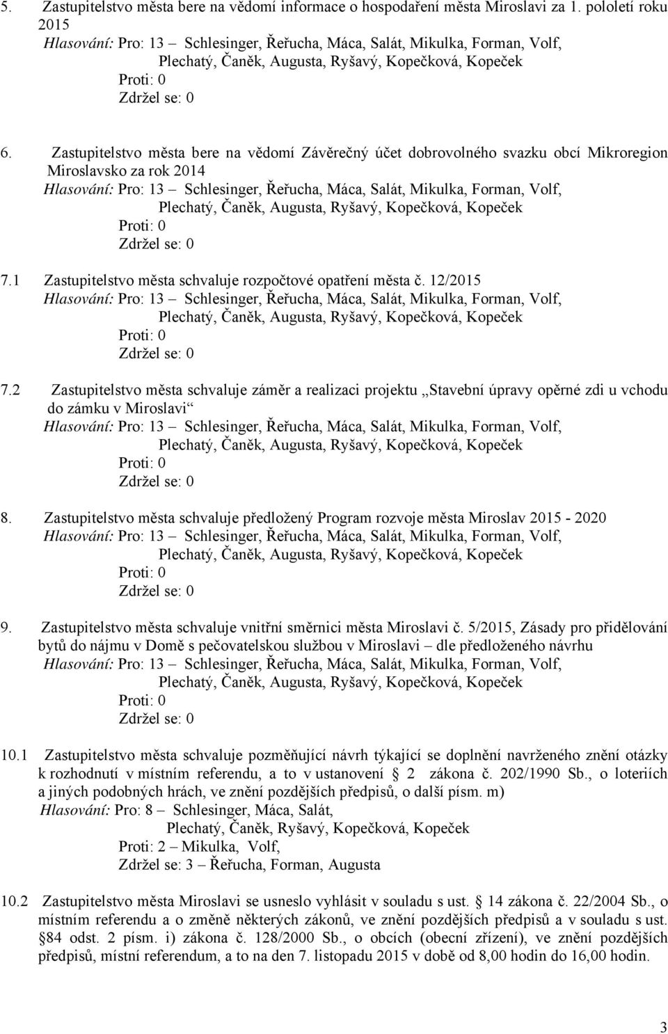 2 Zastupitelstvo města schvaluje záměr a realizaci projektu Stavební úpravy opěrné zdi u vchodu do zámku v Miroslavi 8.