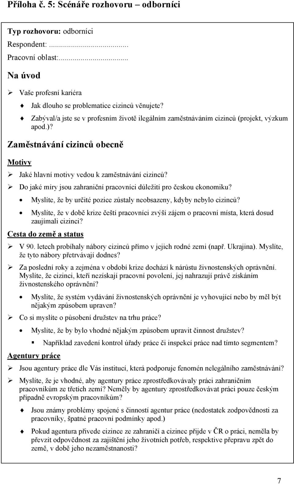 Do jaké míry jsou zahraniční pracovníci důležití pro českou ekonomiku? Myslíte, že by určité pozice zůstaly neobsazeny, kdyby nebylo cizinců?