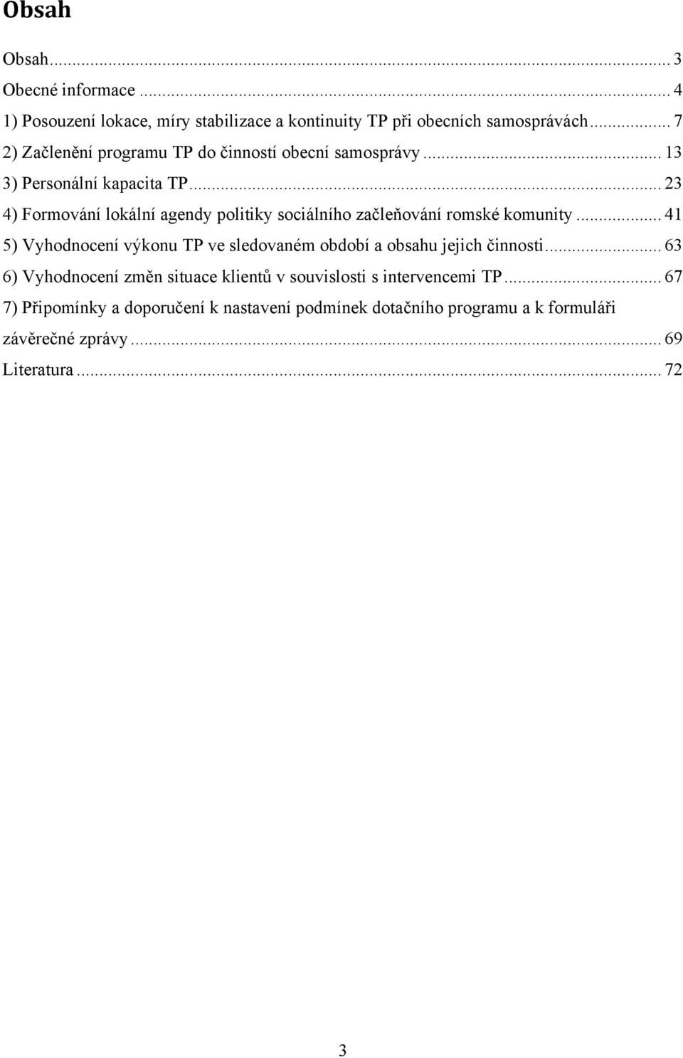 .. 23 4) Formování lokální agendy politiky sociálního začleňování romské komunity.