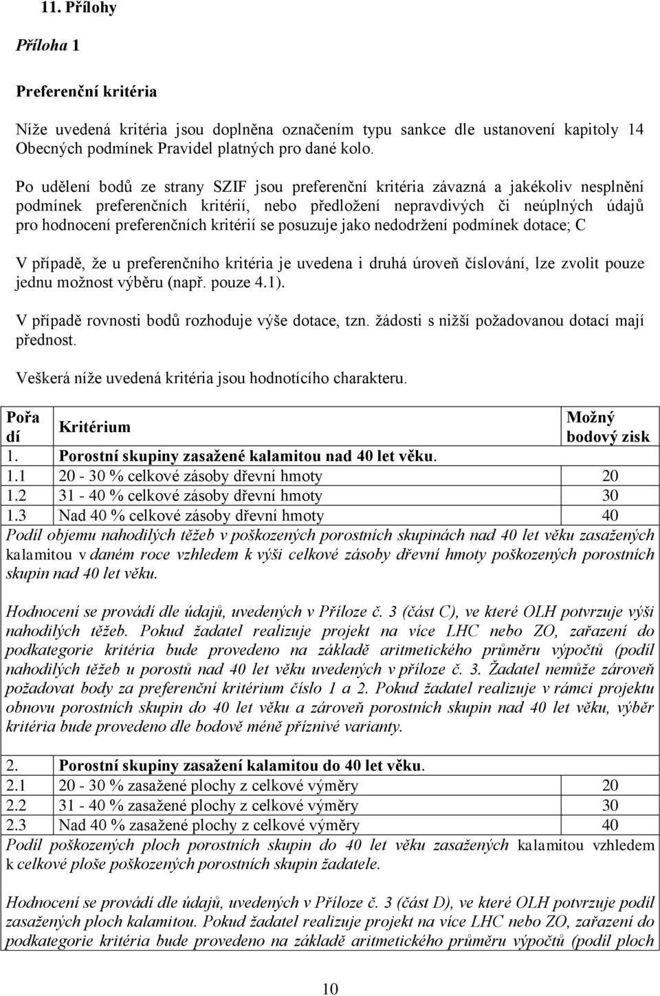 kritérií se posuzuje jako nedodržení podmínek dotace; C V případě, že u preferenčního kritéria je uvedena i druhá úroveň číslování, lze zvolit pouze jednu možnost výběru (např. pouze 4.1).