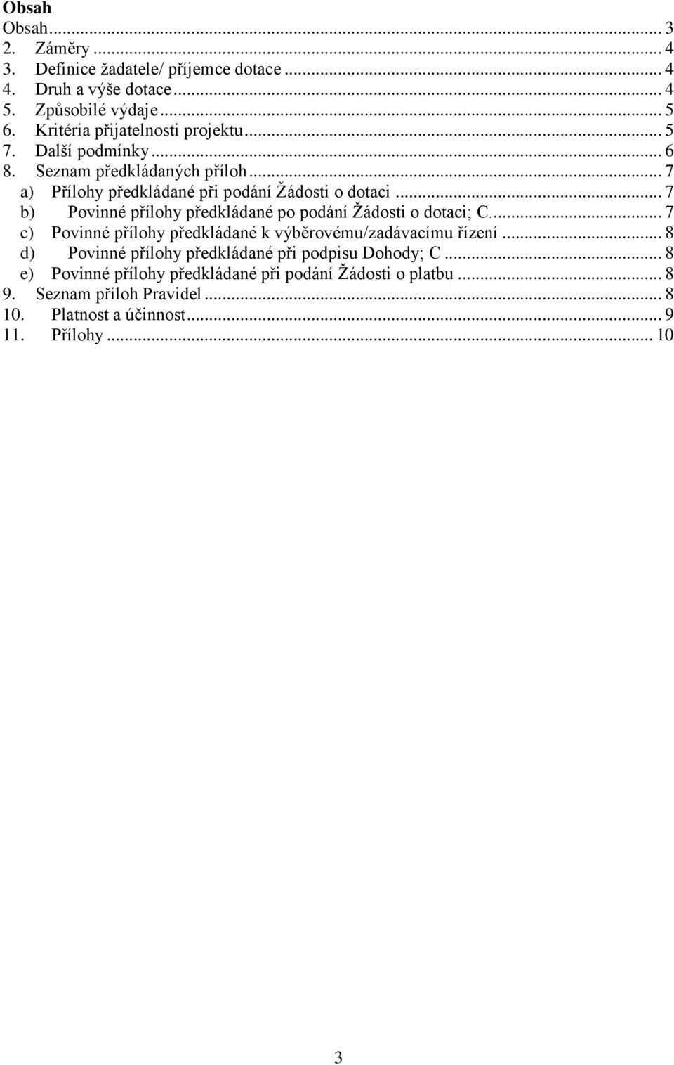 .. 7 b) Povinné přílohy předkládané po podání Žádosti o dotaci; C.... 7 c) Povinné přílohy předkládané k výběrovému/zadávacímu řízení.
