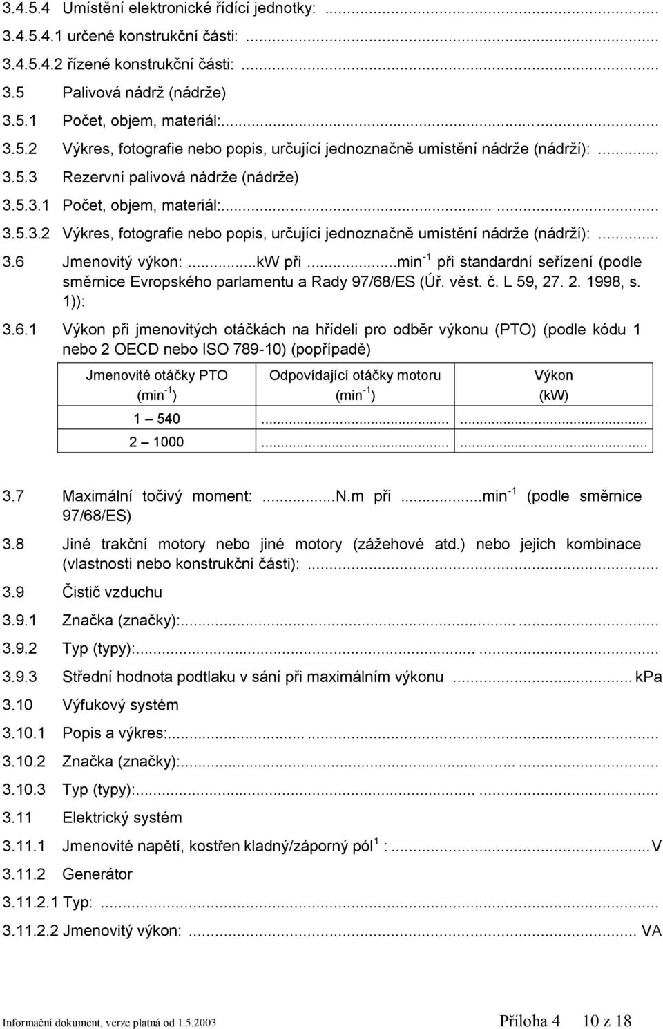 ..min -1 při standardní seřízení (podle směrnice Evropského parlamentu a Rady 97/68