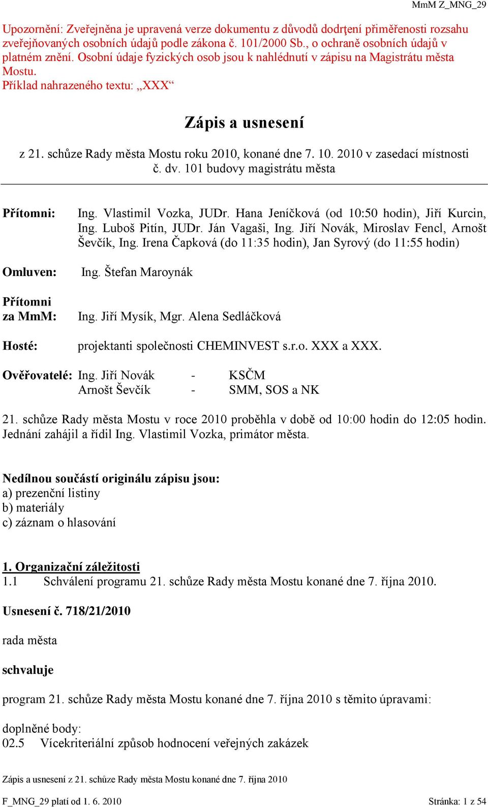 2010 v zasedací místnosti č. dv. 101 budovy magistrátu města Přítomni: Omluven: Přítomni za MmM: Hosté: Ing. Vlastimil Vozka, JUDr. Hana Jeníčková (od 10:50 hodin), Jiří Kurcin, Ing.