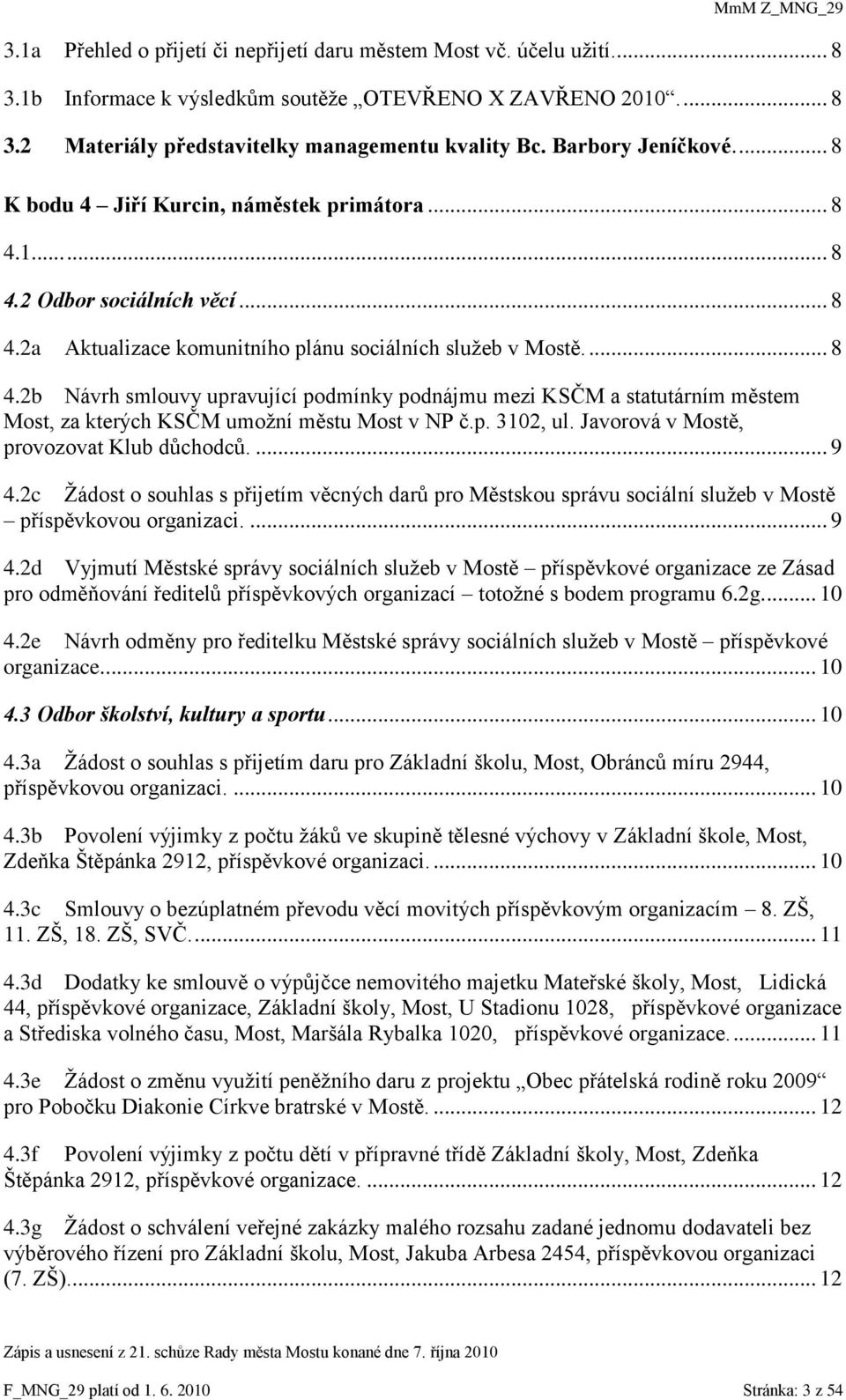 p. 3102, ul. Javorová v Mostě, provozovat Klub důchodců.... 9 4.