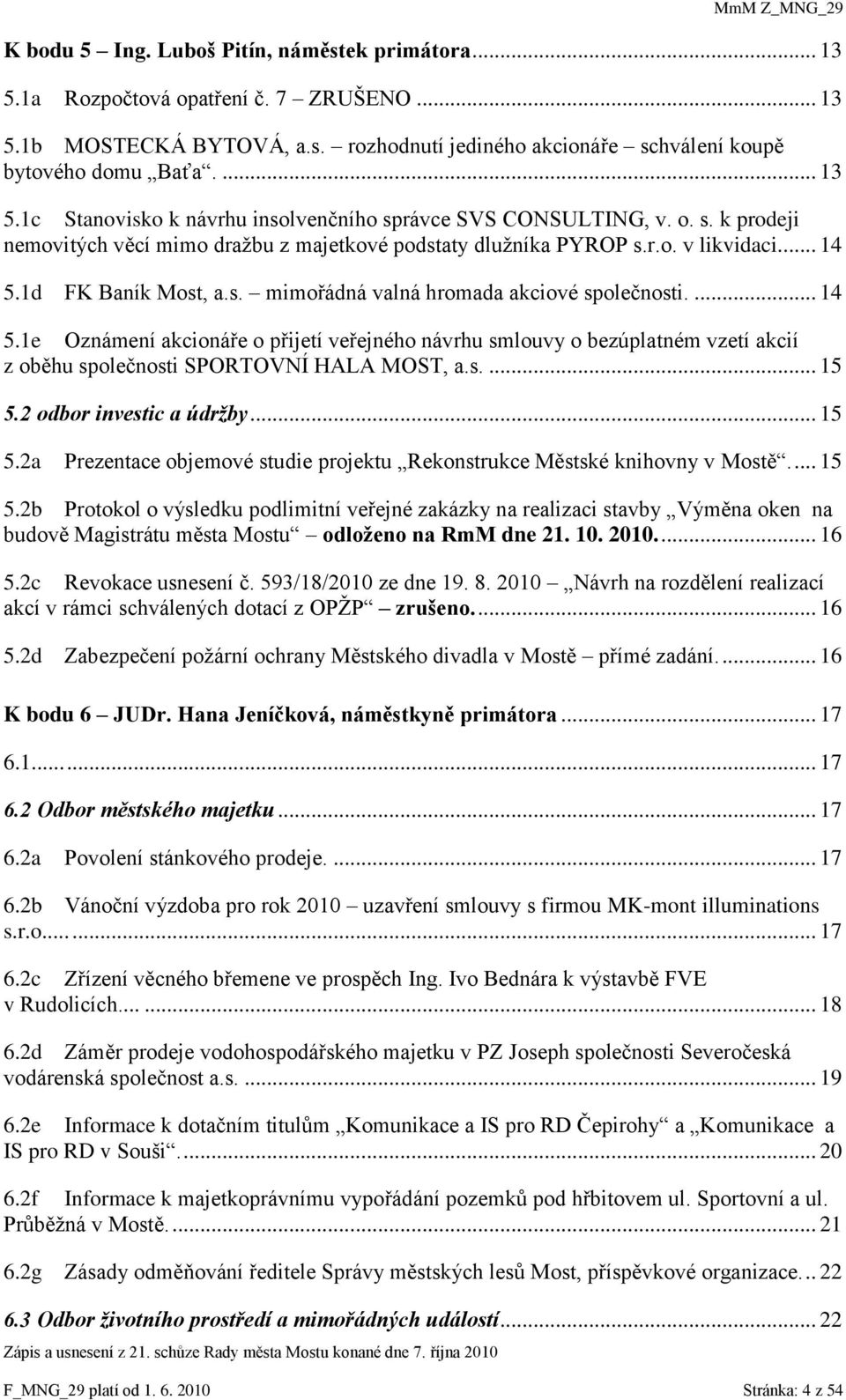 1d FK Baník Most, a.s. mimořádná valná hromada akciové společnosti.... 14 5.