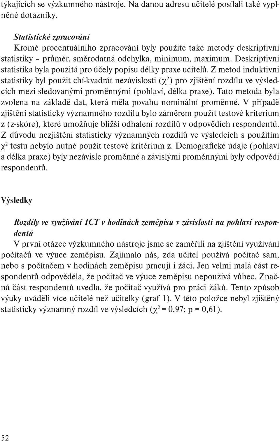 Deskriptivní statistika byla použitá pro účely popisu délky praxe učitelů.