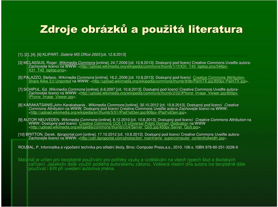 org org/wikipedia/commons/thumb thumb/1/1f/x31_t43_laptop. /1/1f/X31_T43_laptop.png/546px- X31_T43_laptop.png png>. [5] PALAZZO, Stefano. Wikimedia Commons [online],, 16.2..2006 [cit. 10.8.2013].