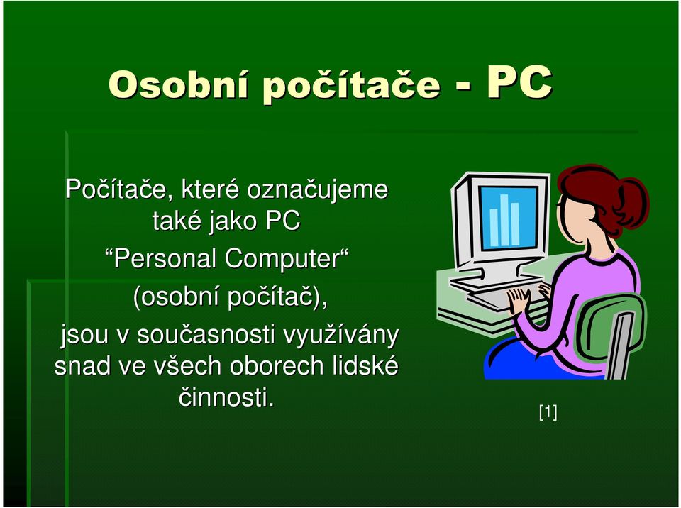 (osobní počíta tač), jsou v současnosti