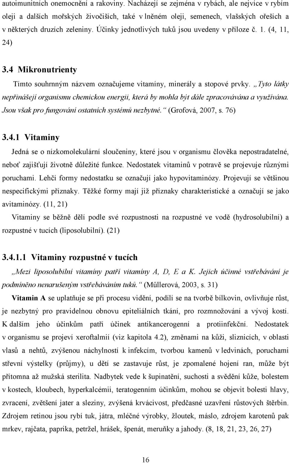 Účinky jednotlivých tuků jsou uvedeny v příloze č. 1. (4, 11, 24) 3.4 Mikronutrienty Tímto souhrnným názvem označujeme vitamíny, minerály a stopové prvky.