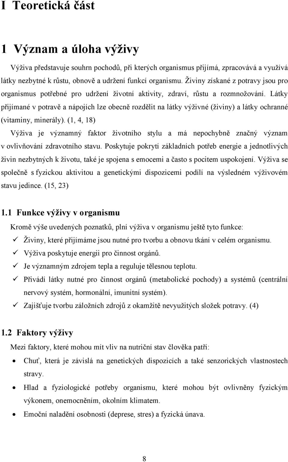 Látky přijímané v potravě a nápojích lze obecně rozdělit na látky výživné (živiny) a látky ochranné (vitaminy, minerály).