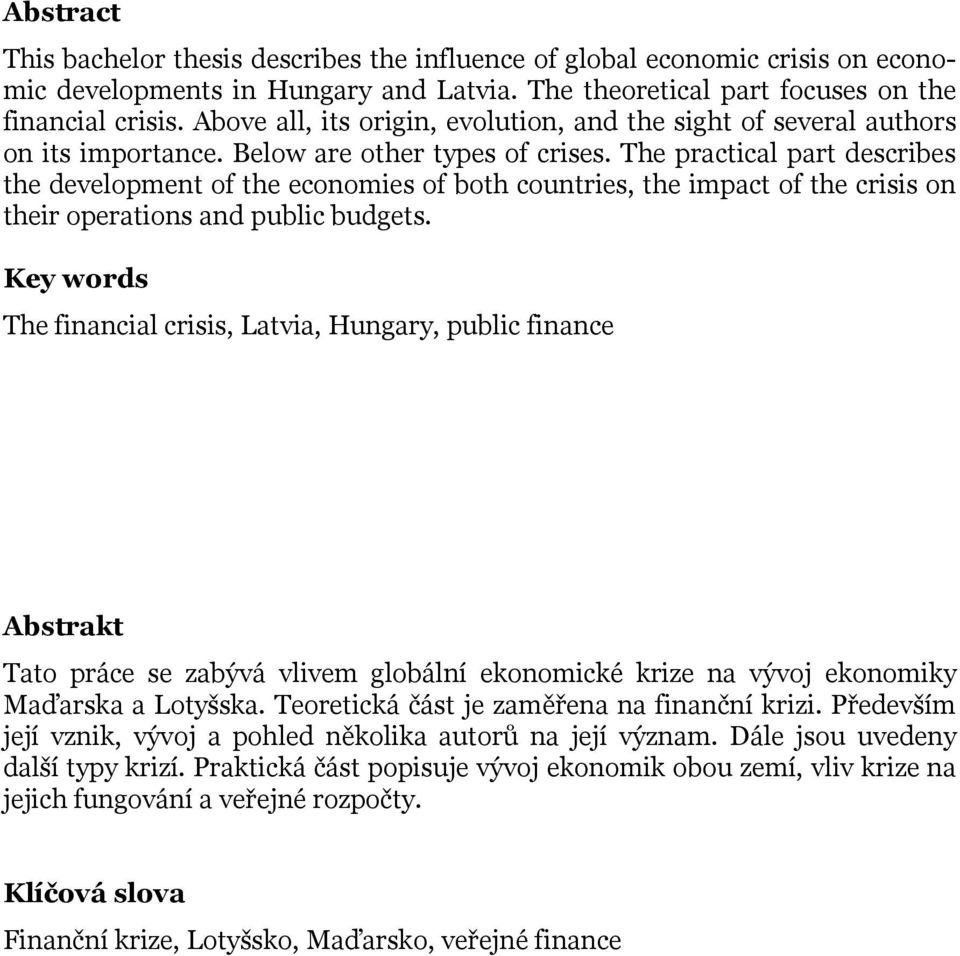 The practical part describes the development of the economies of both countries, the impact of the crisis on their operations and public budgets.