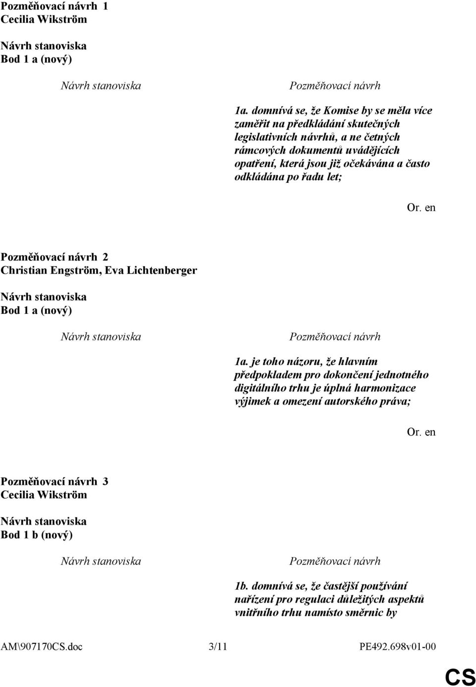 opatření, která jsou již očekávána a často odkládána po řadu let; 2 Christian Engström, Eva Lichtenberger Bod 1 a (nový) 1a.