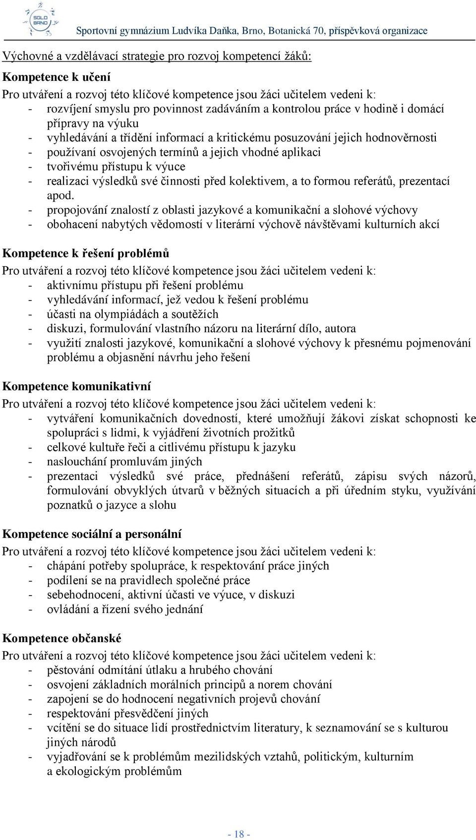 přístupu k výuce - realizaci výsledků své činnosti před kolektivem, a to formou referátů, prezentací apod.