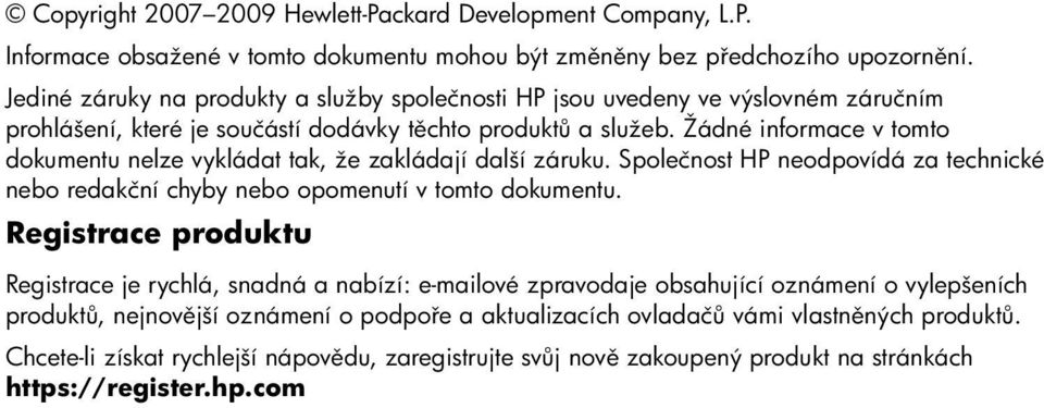 Žádné informace v tomto dokumentu nelze vykládat tak, že zakládají další záruku. Společnost HP neodpovídá za technické nebo redakční chyby nebo opomenutí v tomto dokumentu.