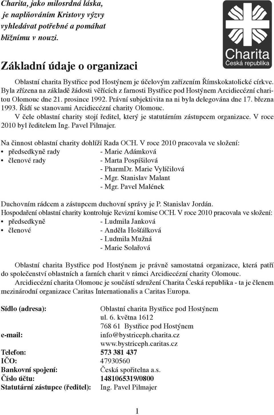 Byla zřízena na základě žádosti věřících z farnosti Bystřice pod Hostýnem Arcidiecézní charitou Olomouc dne 21. prosince 1992. Právní subjektivita na ni byla delegována dne 17. března 1993.