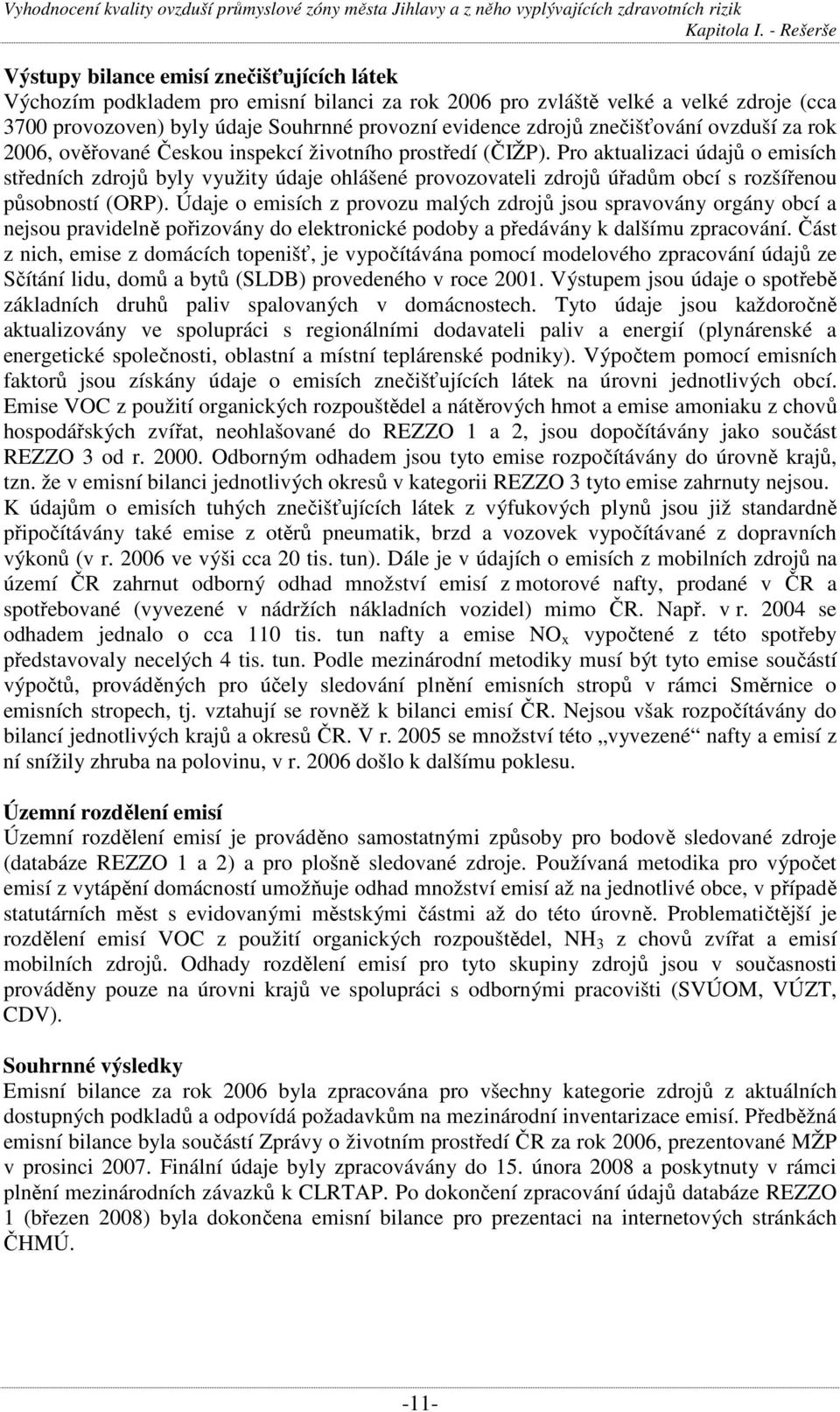 Pro aktualizaci údajů o emisích středních zdrojů byly využity údaje ohlášené provozovateli zdrojů úřadům obcí s rozšířenou působností (ORP).
