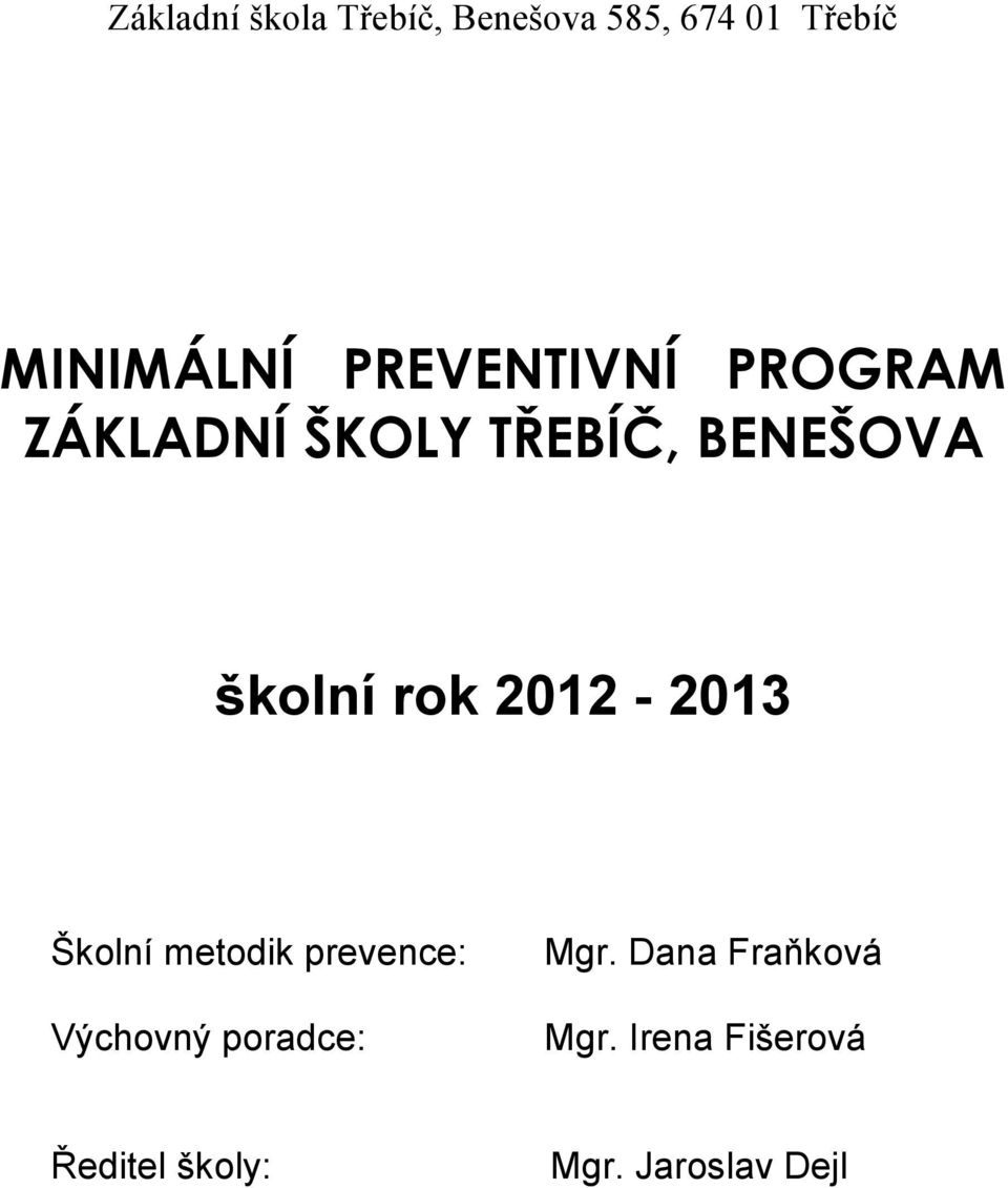 2012-2013 Školní metodik prevence: Výchovný poradce: Mgr.