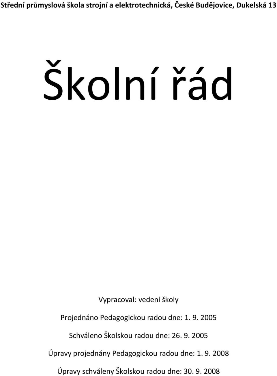 radou dne: 1. 9. 2005 Schváleno Školskou radou dne: 26. 9. 2005 Úpravy projednány Pedagogickou radou dne: 1.