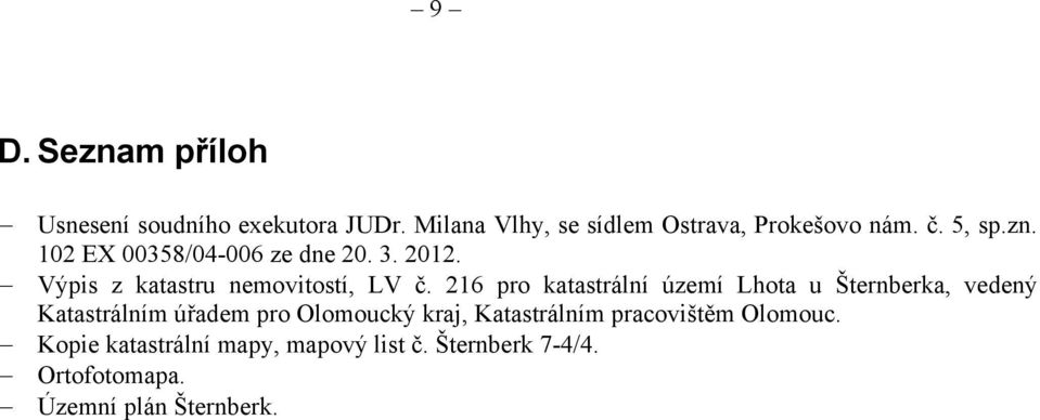 216 pro katastrální území Lhota u Šternberka, vedený Katastrálním úřadem pro Olomoucký kraj,