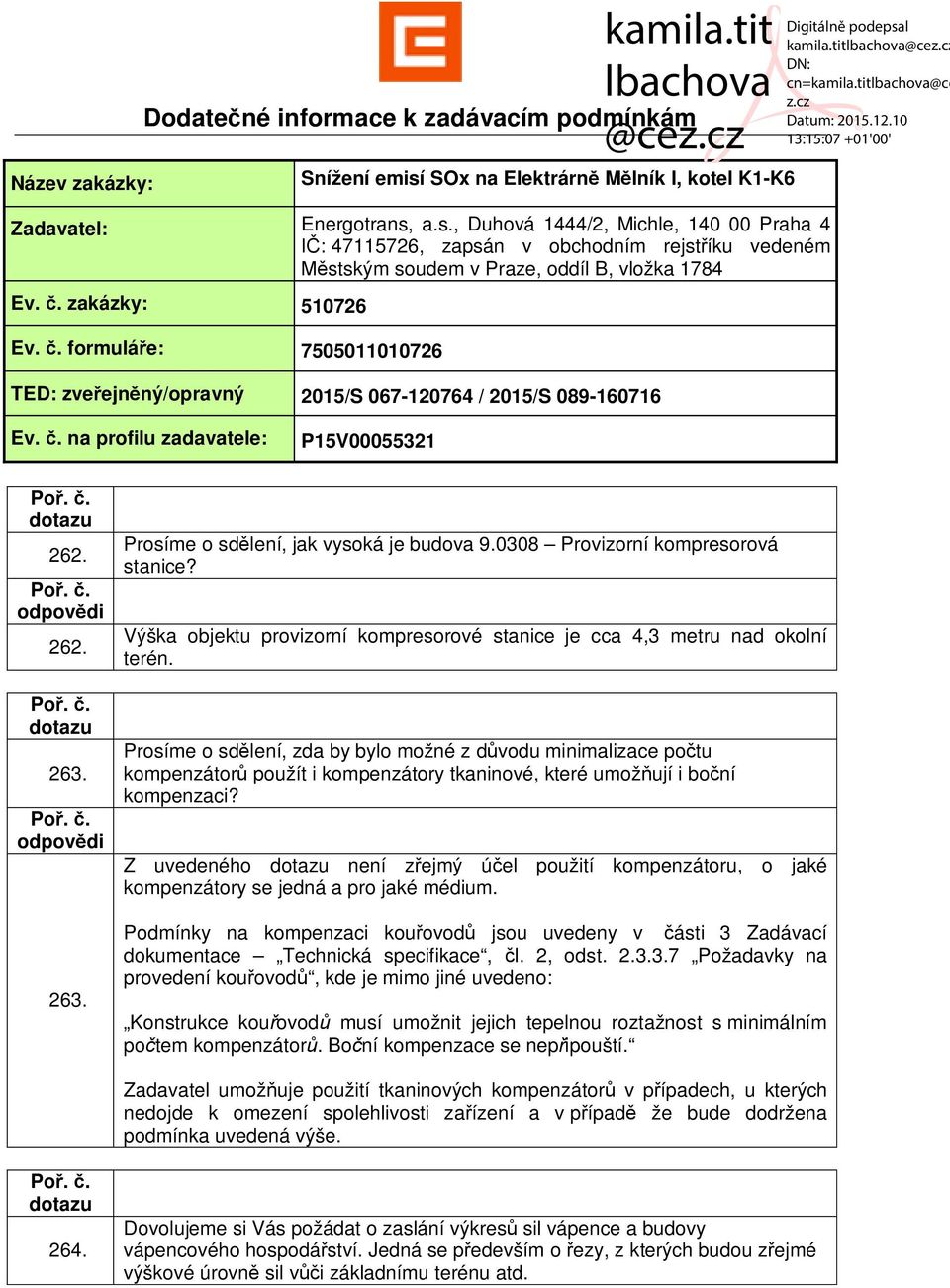 . zakázky: 510726 Ev.. formulá e: 7505011010726 TED: zve ejn ný/opravný 2015/S 067-120764 / 2015/S 089-160716 Ev.. na profilu zadavatele: P15V00055321 262. 262. 263.