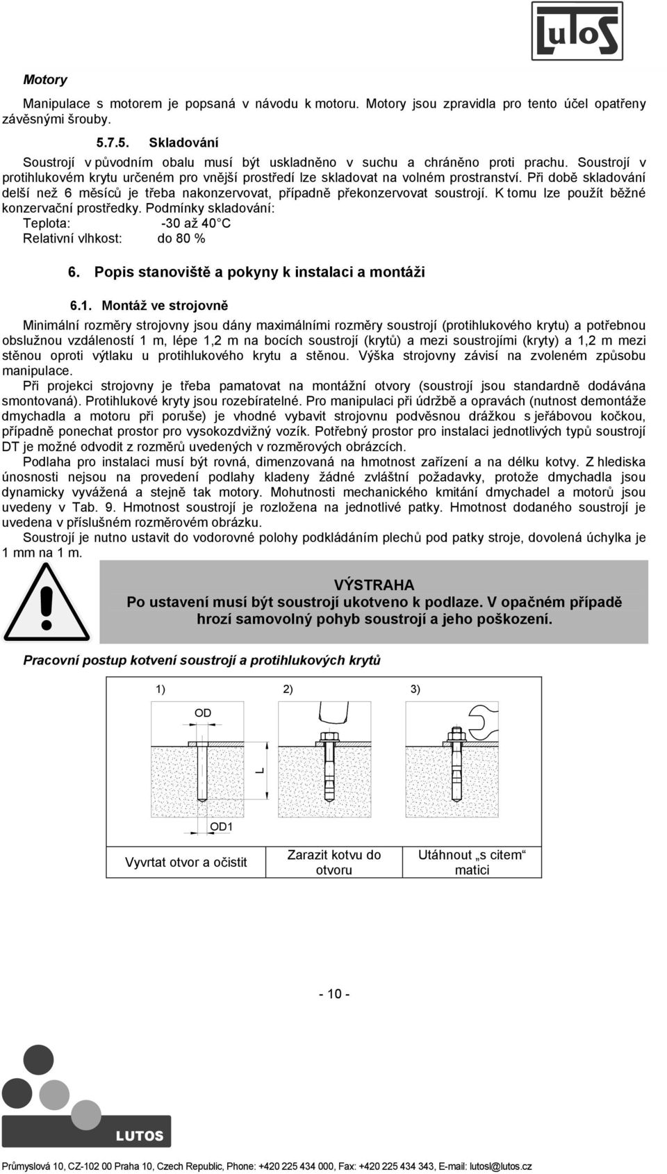 Pi dob skladování delší než 6 msíc je teba nakonzervovat, pípadn pekonzervovat soustrojí. K tomu lze použít bžné konzervaní prostedky.