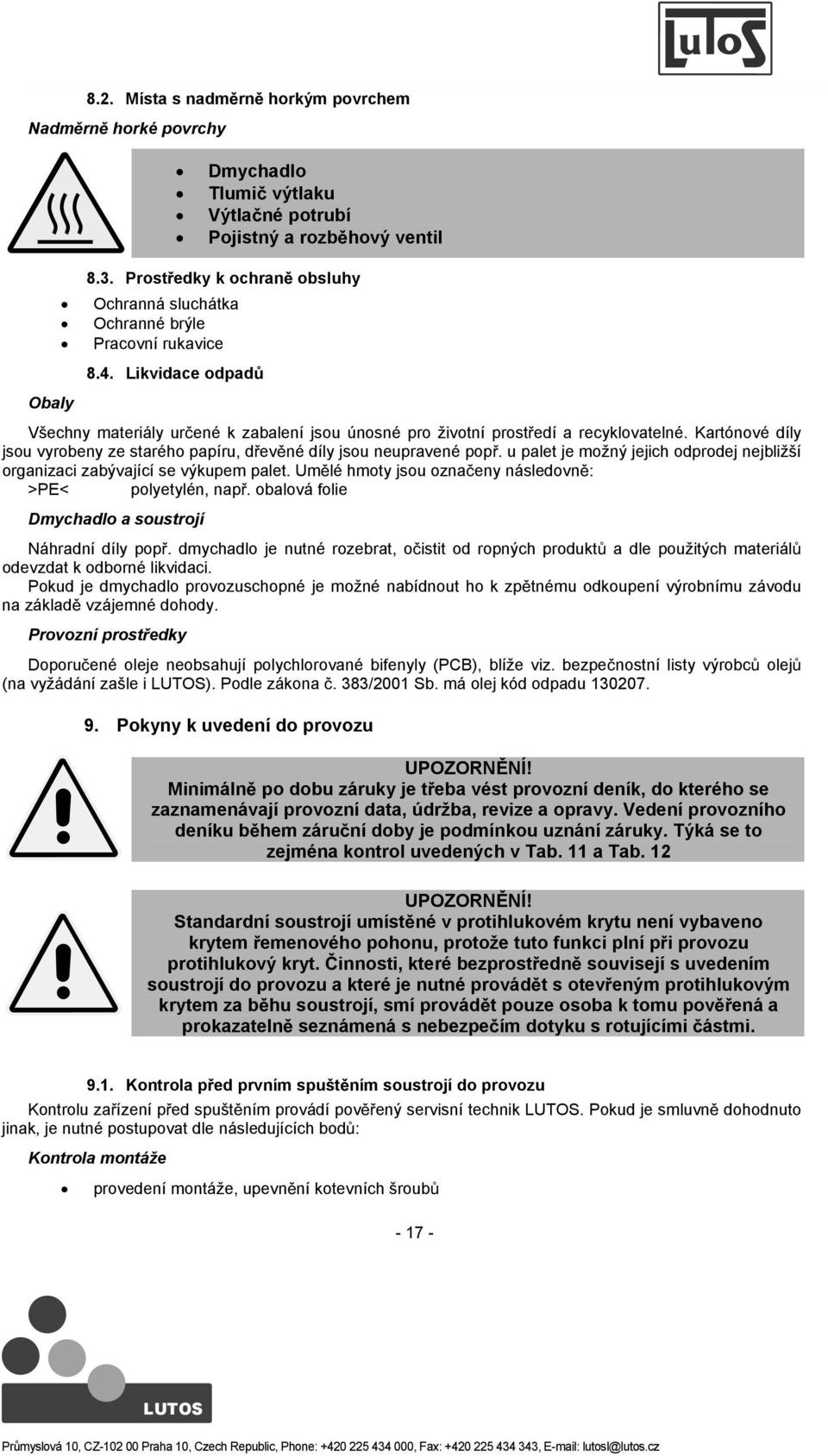 Kartónové díly jsou vyrobeny ze starého papíru, devné díly jsou neupravené pop. u palet je možný jejich odprodej nejbližší organizaci zabývající se výkupem palet.