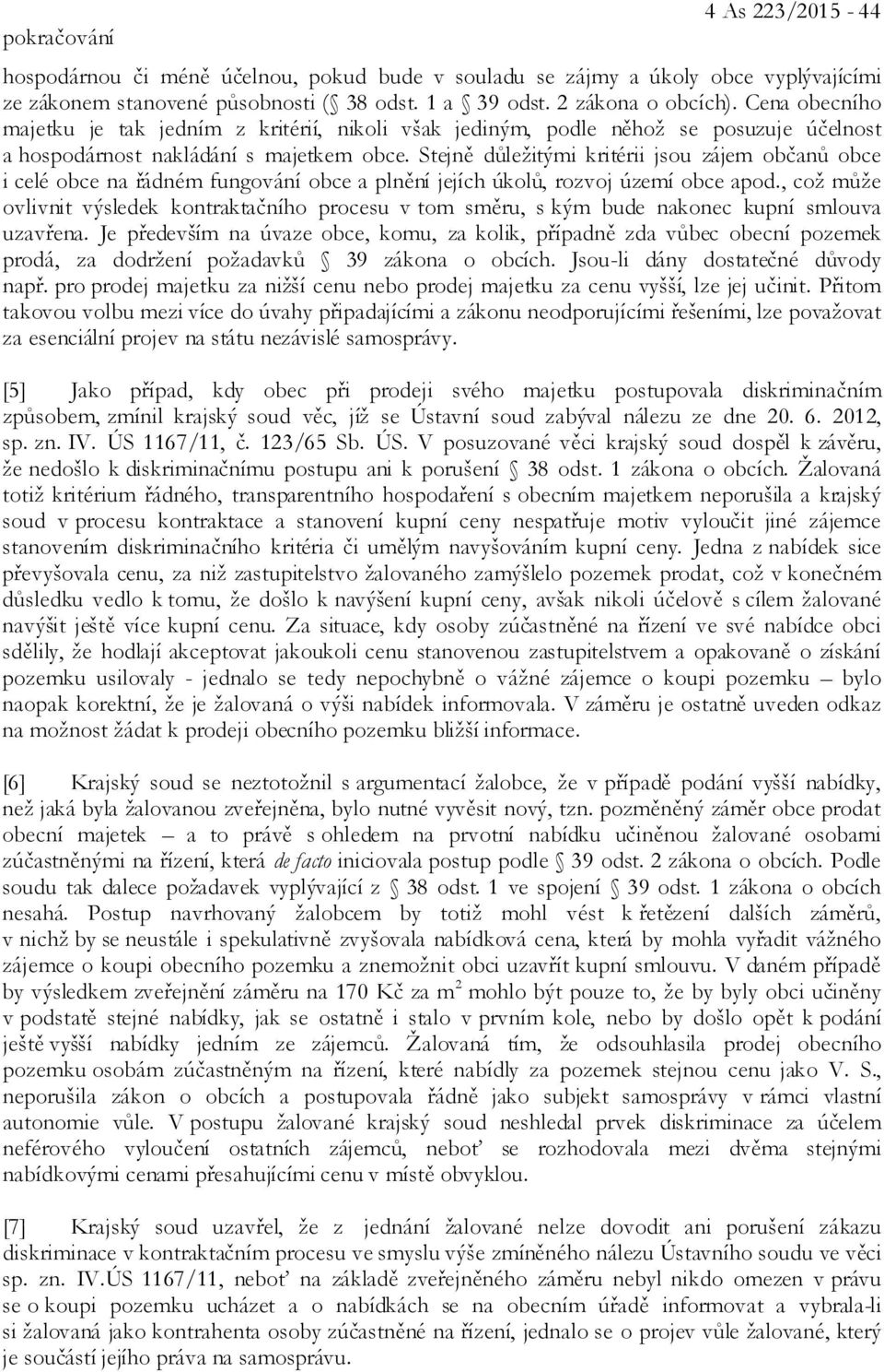 Stejně důležitými kritérii jsou zájem občanů obce i celé obce na řádném fungování obce a plnění jejích úkolů, rozvoj území obce apod.