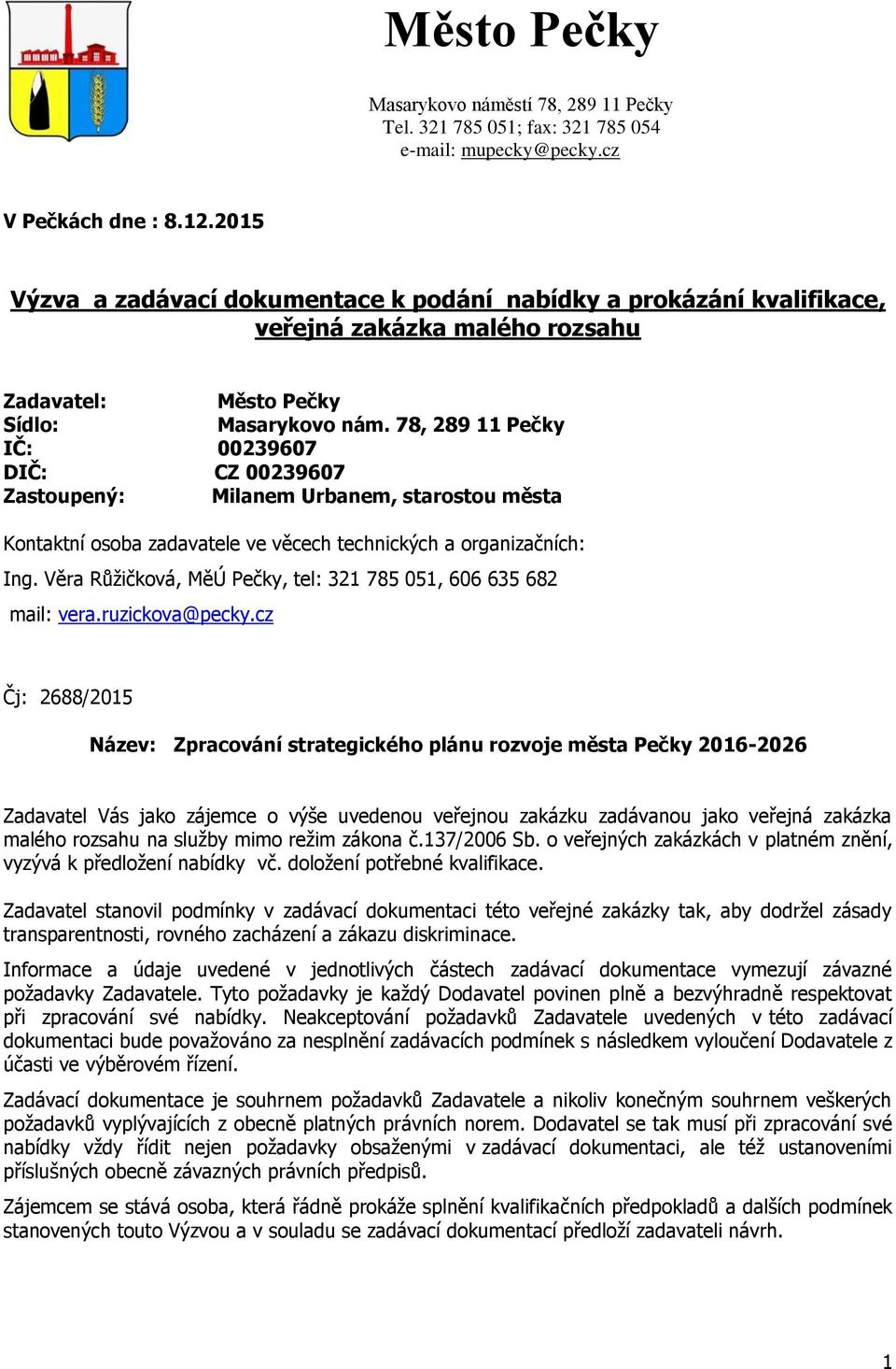 78, 289 11 Pečky IČ: 00239607 DIČ: CZ 00239607 Zastoupený: Milanem Urbanem, starostou města Kontaktní osoba zadavatele ve věcech technických a organizačních: Ing.