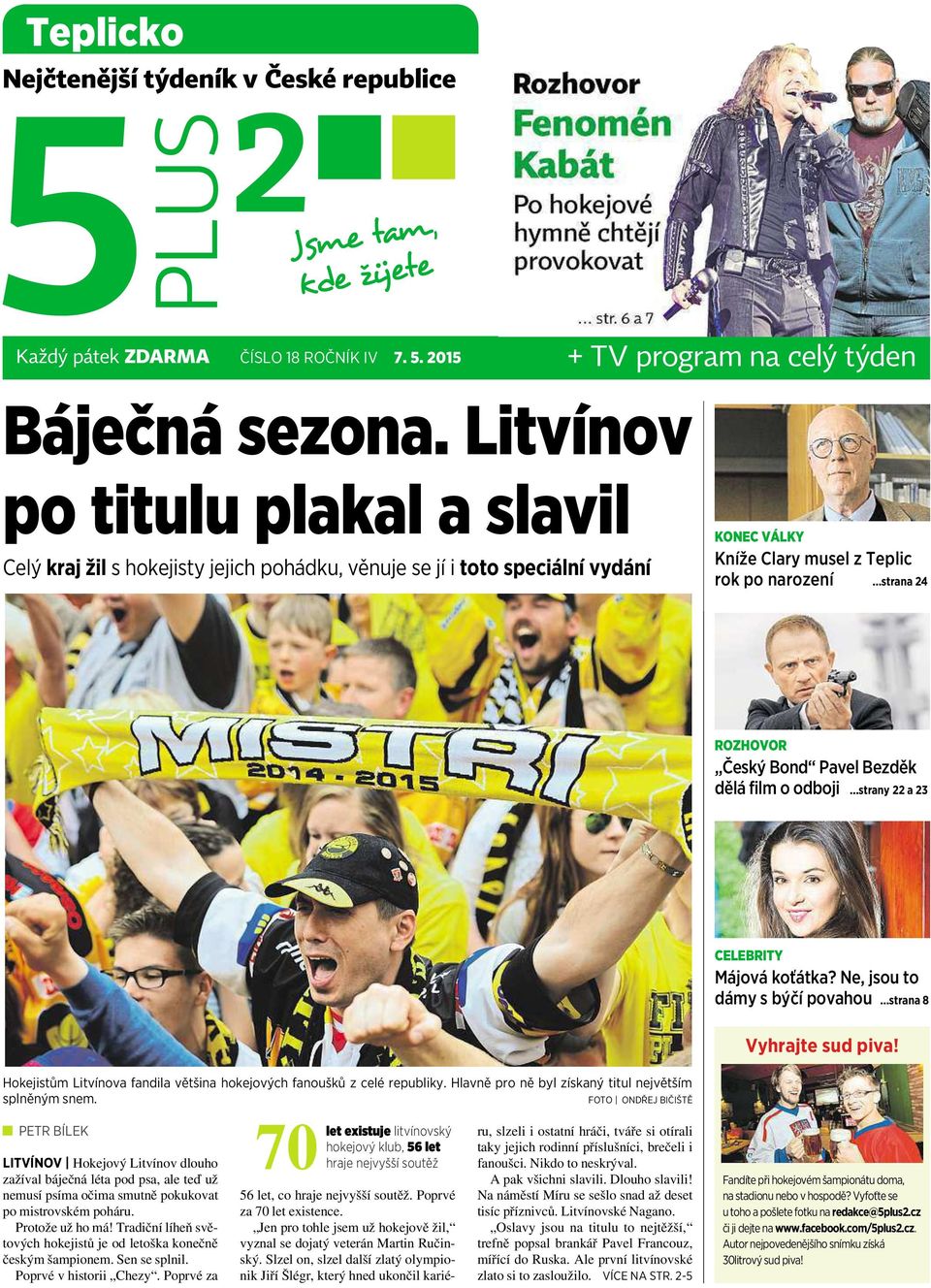 ..strana 24 ROZHOVOR Český Bond PavelBezděk dělá film o odboji...strany 22 a 23 CELEBRITY Májová koťátka? Ne, jsou to dámy s býčí povahou...strana 8 Vyhrajte sud piva!