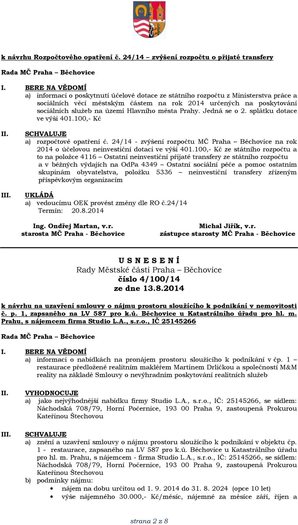 sociálních služeb na území Hlavního města Prahy. Jedná se o 2. splátku dotace ve výši 401.100,- Kč I a) rozpočtové opatření č.