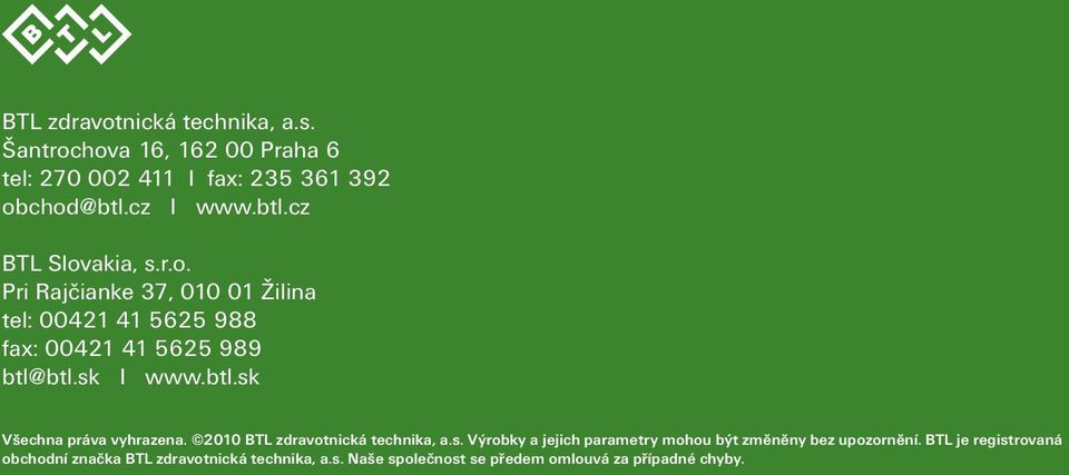 btl.sk Všechna práva vyhrazena. 2010 BTL zdravotnická technika, a.s. Výrobky a jejich parametry mohou být změněny bez upozornění.