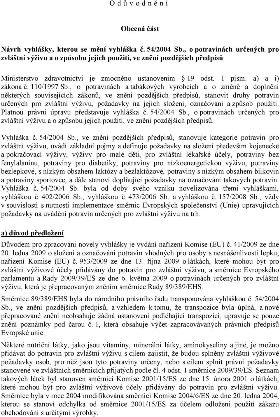 , o potravinách a tabákových výrobcích a o změně a doplnění některých souvisejících zákonů, ve znění pozdějších předpisů, stanovit druhy potravin určených pro zvláštní výživu, požadavky na jejich