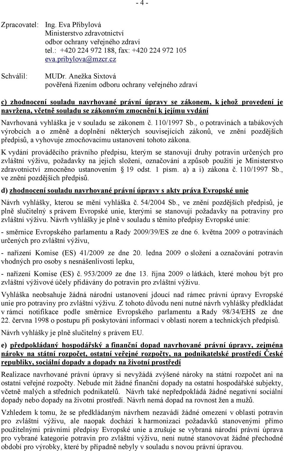 vydání Navrhovaná vyhláška je v souladu se zákonem č. 110/1997 Sb.