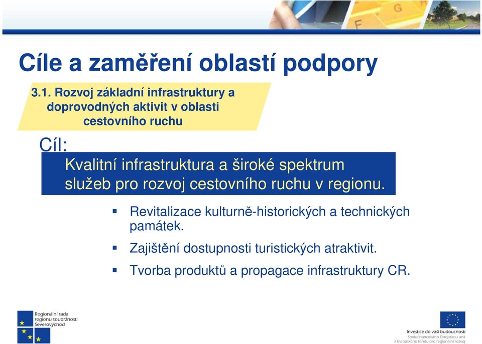 Kvalitní infrastruktura a široké spektrum služeb pro rozvoj cestovního ruchu v regionu.