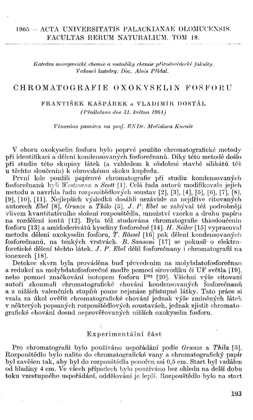 Meóislava Kurase V oboru oxokyselin fosforu bylo poprvé použito chromatografické metody při identifikaci a dělení kondensováných fosforečnanů.