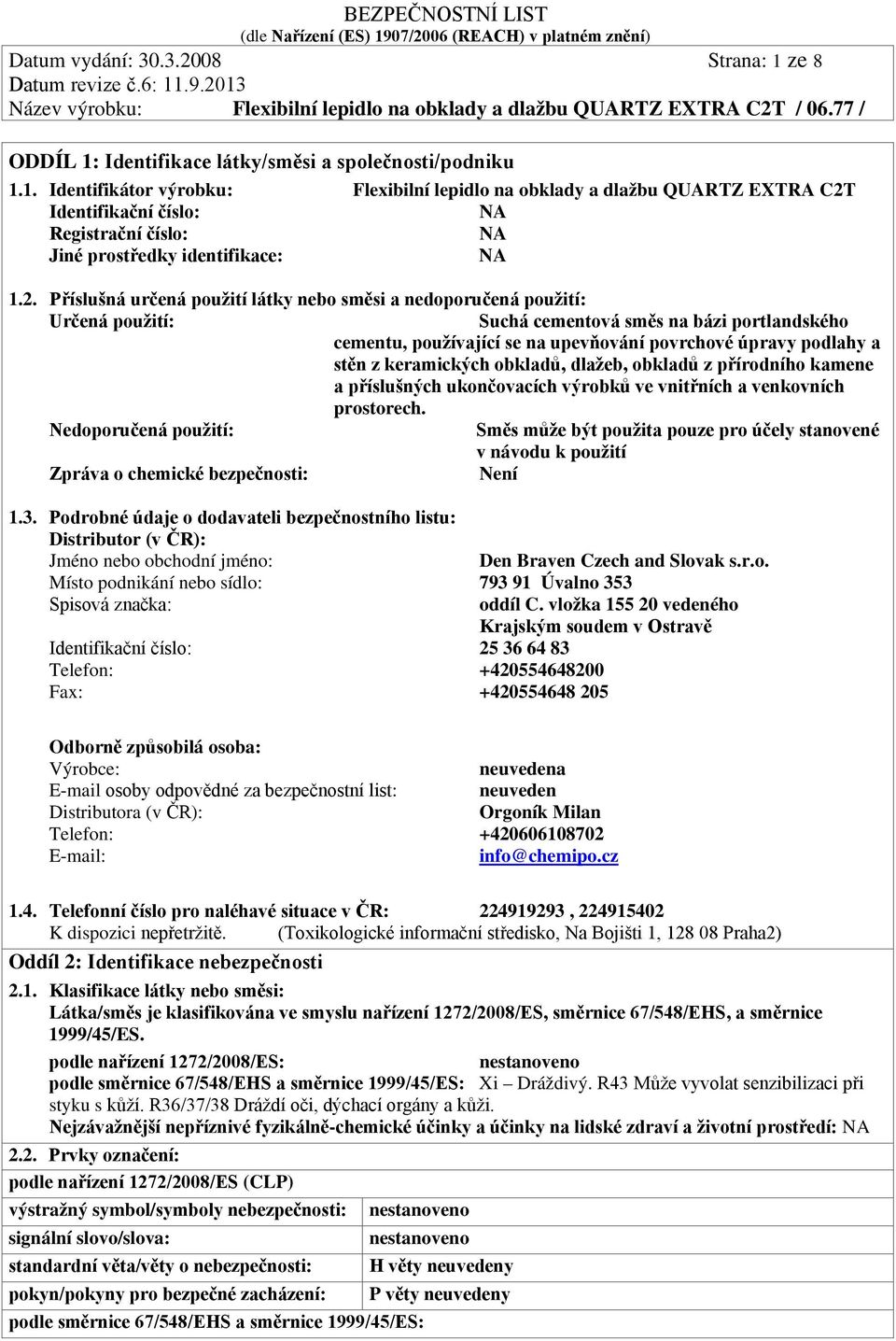 keramických obkladů, dlažeb, obkladů z přírodního kamene a příslušných ukončovacích výrobků ve vnitřních a venkovních prostorech.