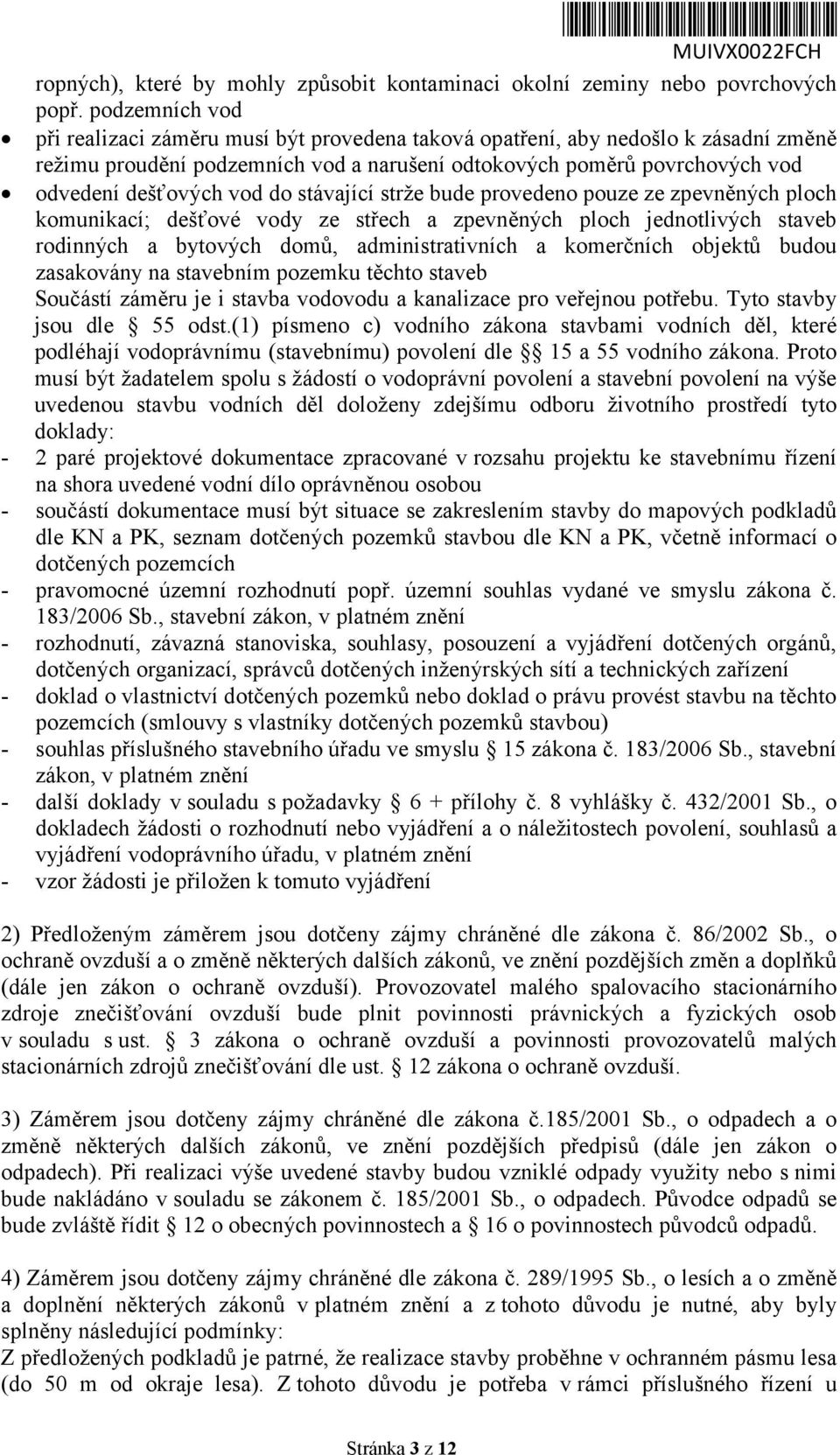 stávající strže bude vedeno pouze ze zpevněných ploch komunikací; dešťové vody ze střech a zpevněných ploch jednotlivých staveb rodinných a bytových domů, administrativních a komerčních objektů budou