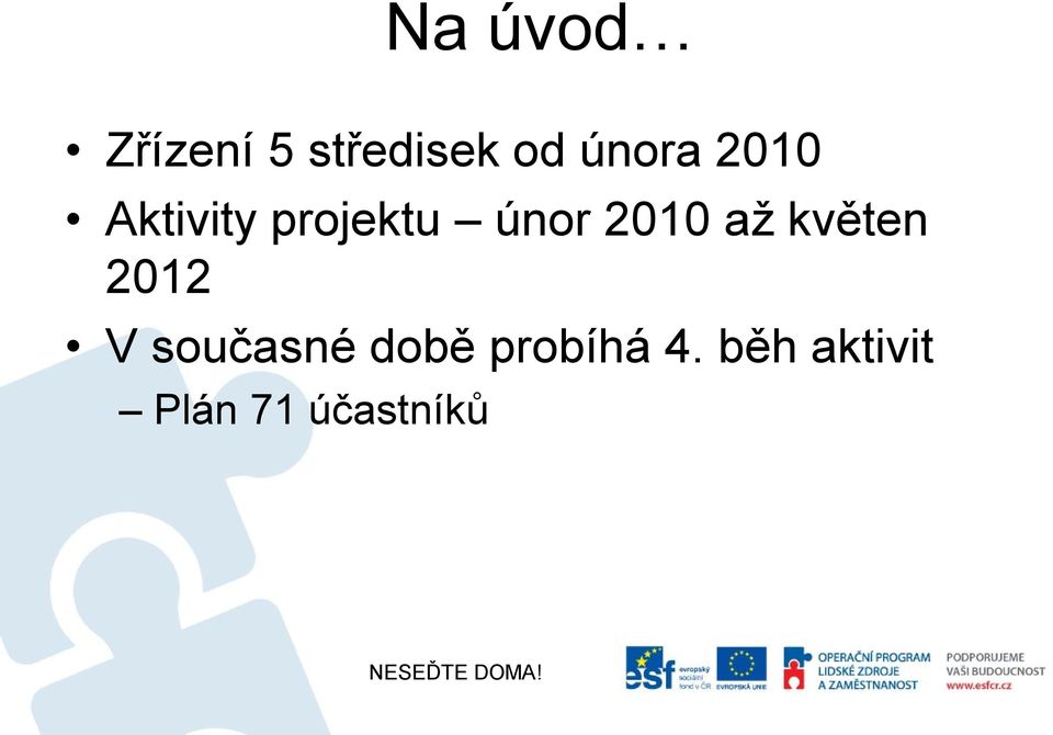 2010 až květen 2012 V současné době