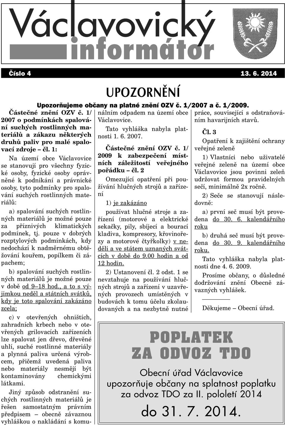 suchých rostlinných materiálù je možné pouze za pøíznivých klimatických podmínek, tj.