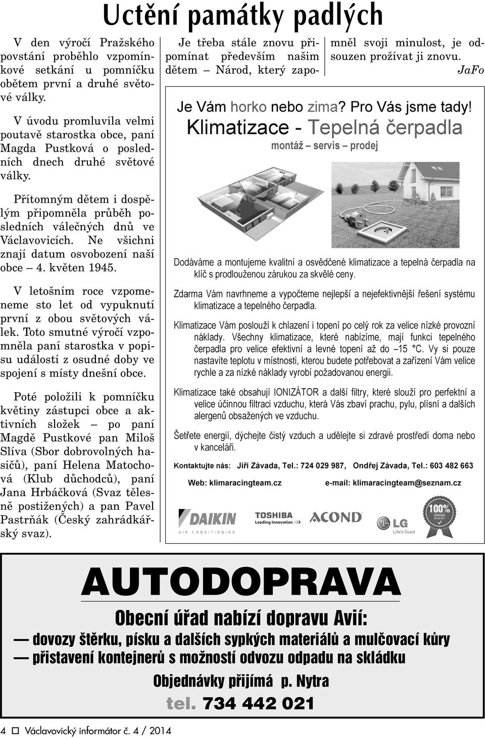 Ne všichni znají datum osvobození naší obce 4. kvìten 1945. V letošním roce vzpomeneme sto let od vypuknutí první z obou svìtových válek.