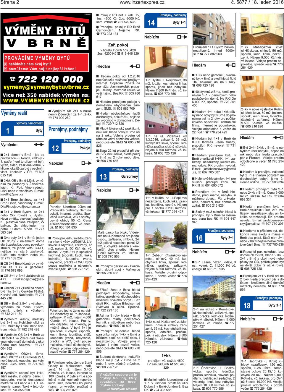 patře (není to přízemní byt), výtah, sklep, zasklená lodžie, v klidné lokalitě za byt v osobním vlast. kdekoliv v ČR. 605 015 190 2+kk OB v Brně-Líšni, vyměním za podobný v Žabovřeskách, Kr.