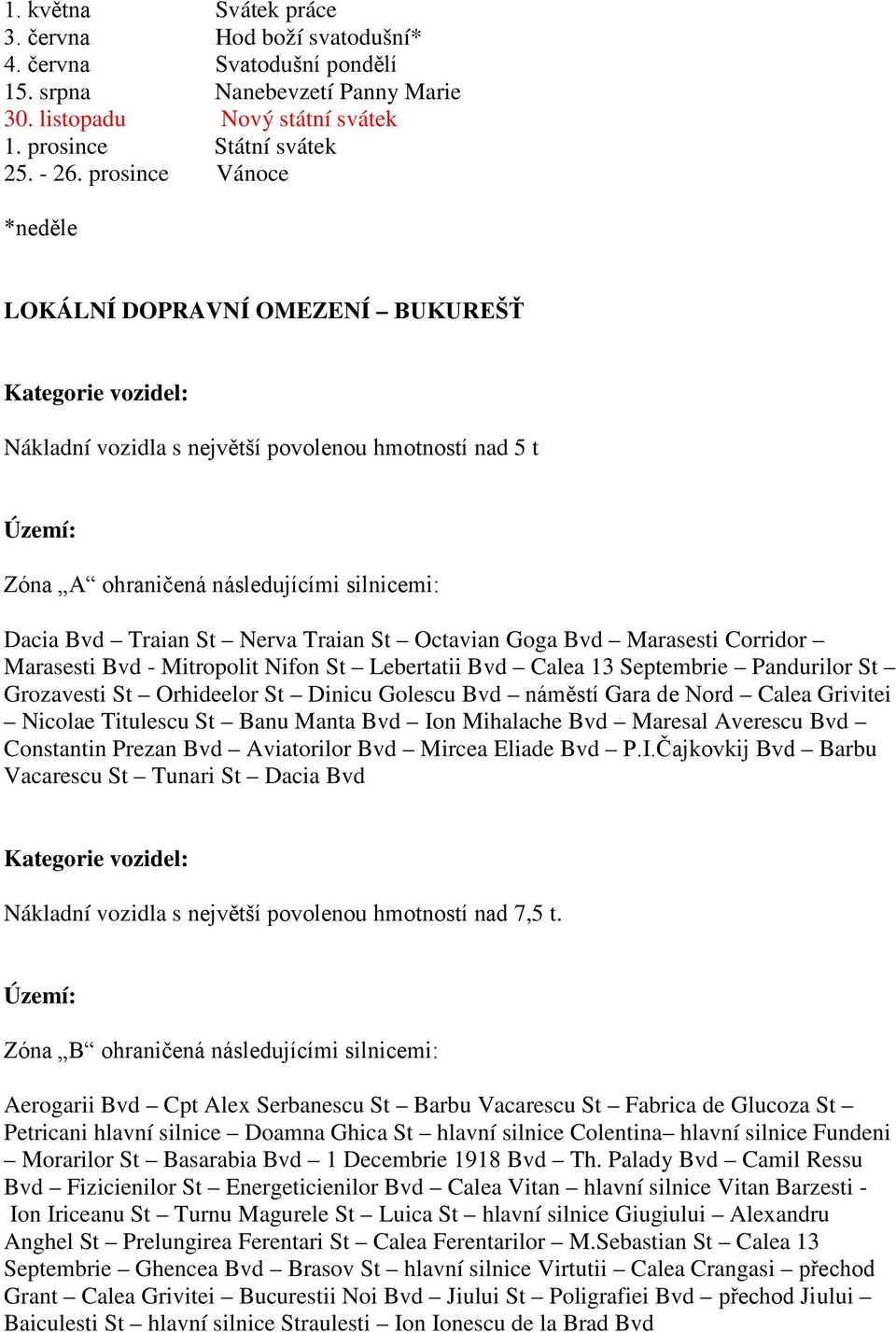 Octavian Goga Bvd Marasesti Corridor Marasesti Bvd - Mitropolit Nifon St Lebertatii Bvd Calea 13 Septembrie Pandurilor St Grozavesti St Orhideelor St Dinicu Golescu Bvd náměstí Gara de Nord Calea