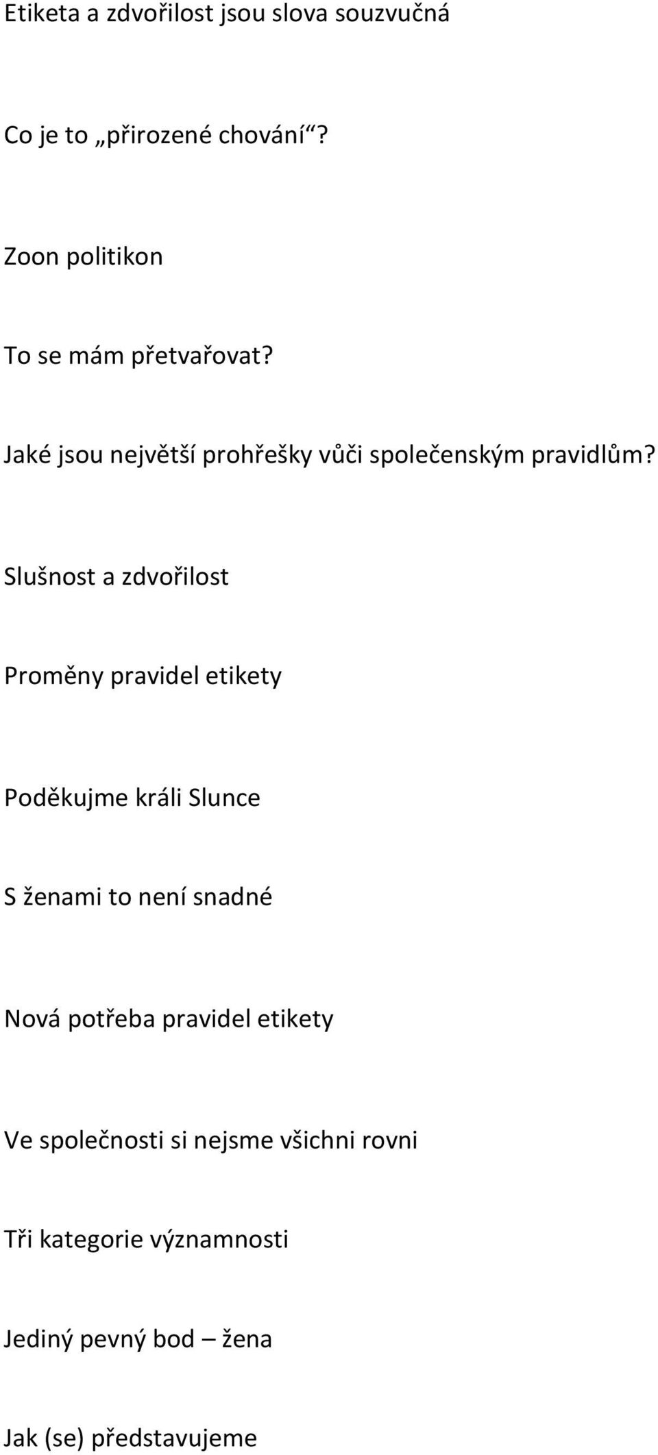 Slušnost a zdvořilost Proměny pravidel etikety Poděkujme králi Slunce S ženami to není snadné Nová