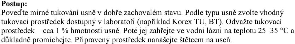 Korex TU, BT). Odvažte tukovací prostředek cca 1 % hmotnosti usně.