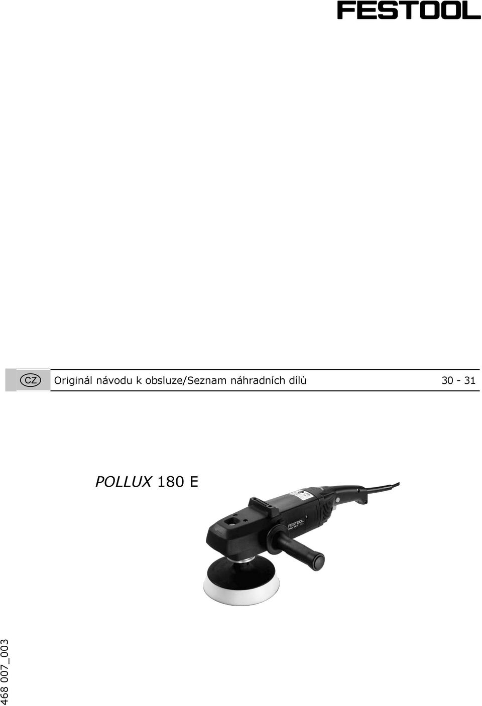 Alkuperäiset käyttöohjeet/varaosaluettelo 20-21 Original brugsanvisning/reservedelsliste 22-23 Originalbruksanvisning/Reservedelsliste 24-25 Manual de instruções original/lista de peças