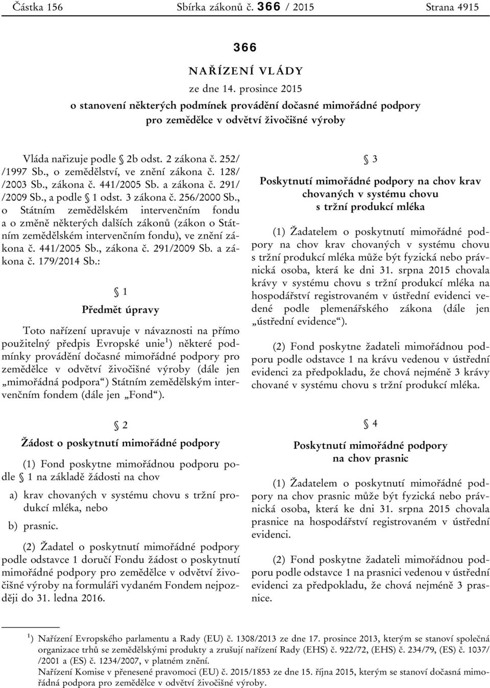 , o zemědělství, ve znění zákona č. 128/ /2003 Sb., zákona č. 441/2005 Sb. a zákona č. 291/ /2009 Sb., a podle 1 odst. 3 zákona č. 256/2000 Sb.