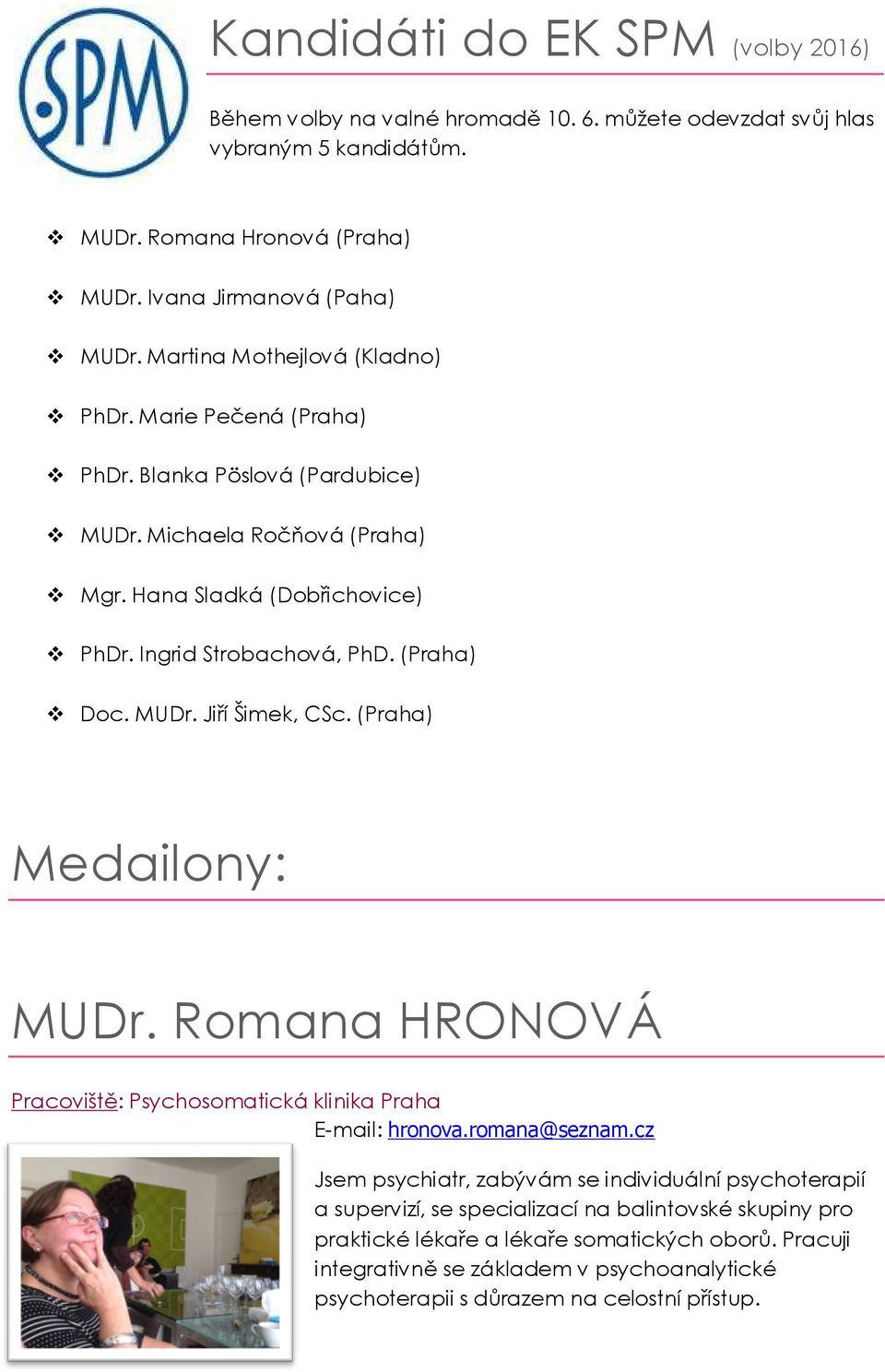 (Praha) Doc. MUDr. Jiří Šimek, CSc. (Praha) Medailony: MUDr. Romana HRONOVÁ Pracoviště: Psychosomatická klinika Praha E-mail: hronova.romana@seznam.