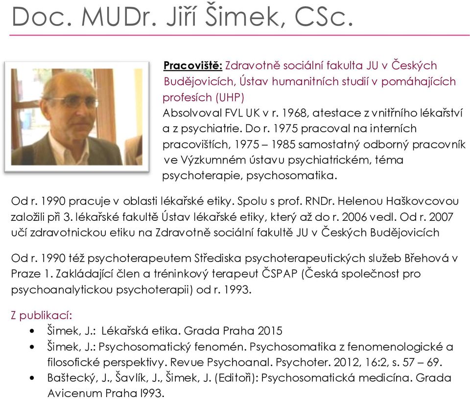 1975 pracoval na interních pracovištích, 1975 1985 samostatný odborný pracovník ve Výzkumném ústavu psychiatrickém, téma psychoterapie, psychosomatika. Od r. 1990 pracuje v oblasti lékařské etiky.