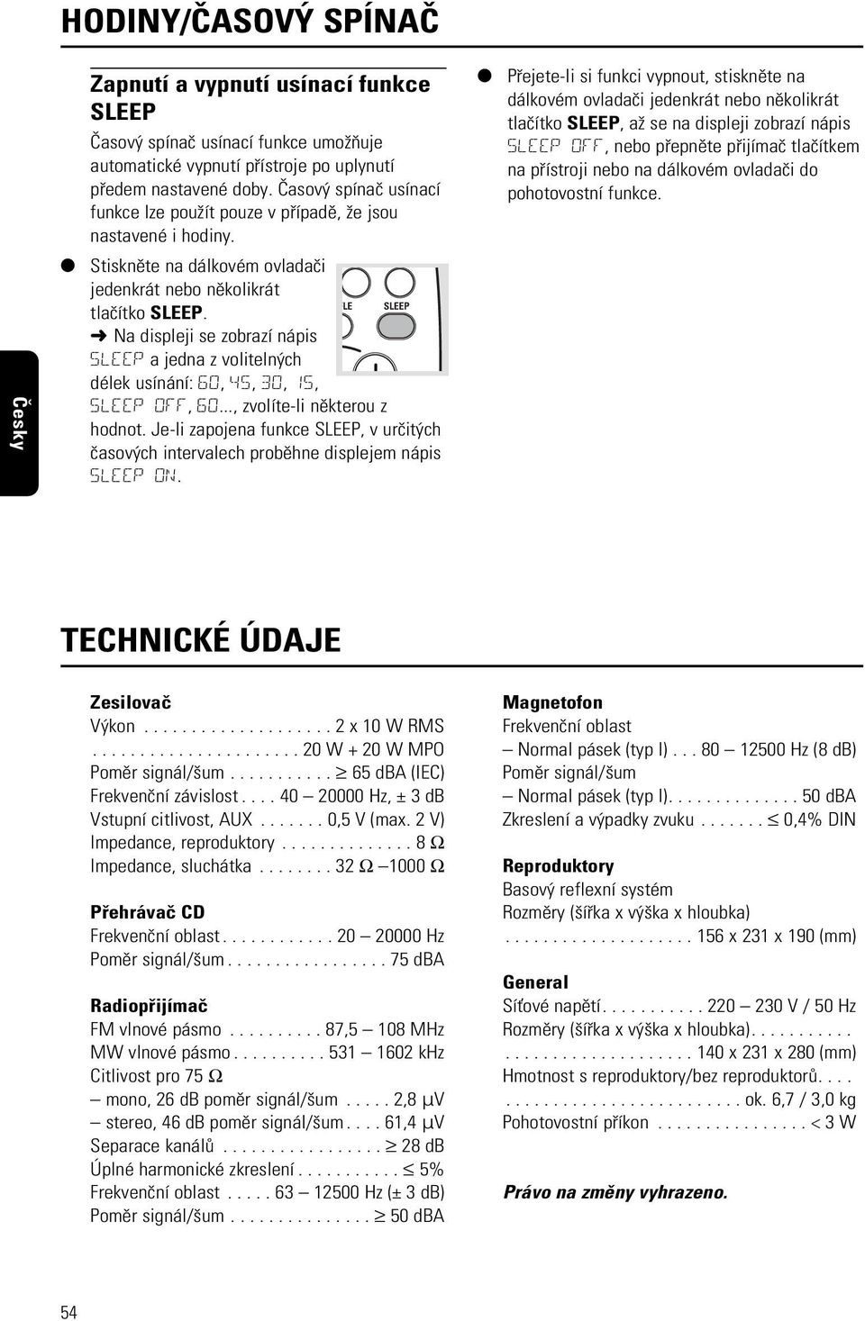 Na displeji se zobrazí nápis SLEEP a jedna z voliteln ch délek usínání: 60, 45, 30, 15, FLE L SLEEP SLEEP OFF, 60..., zvolíte-li nìkterou z hodnot.